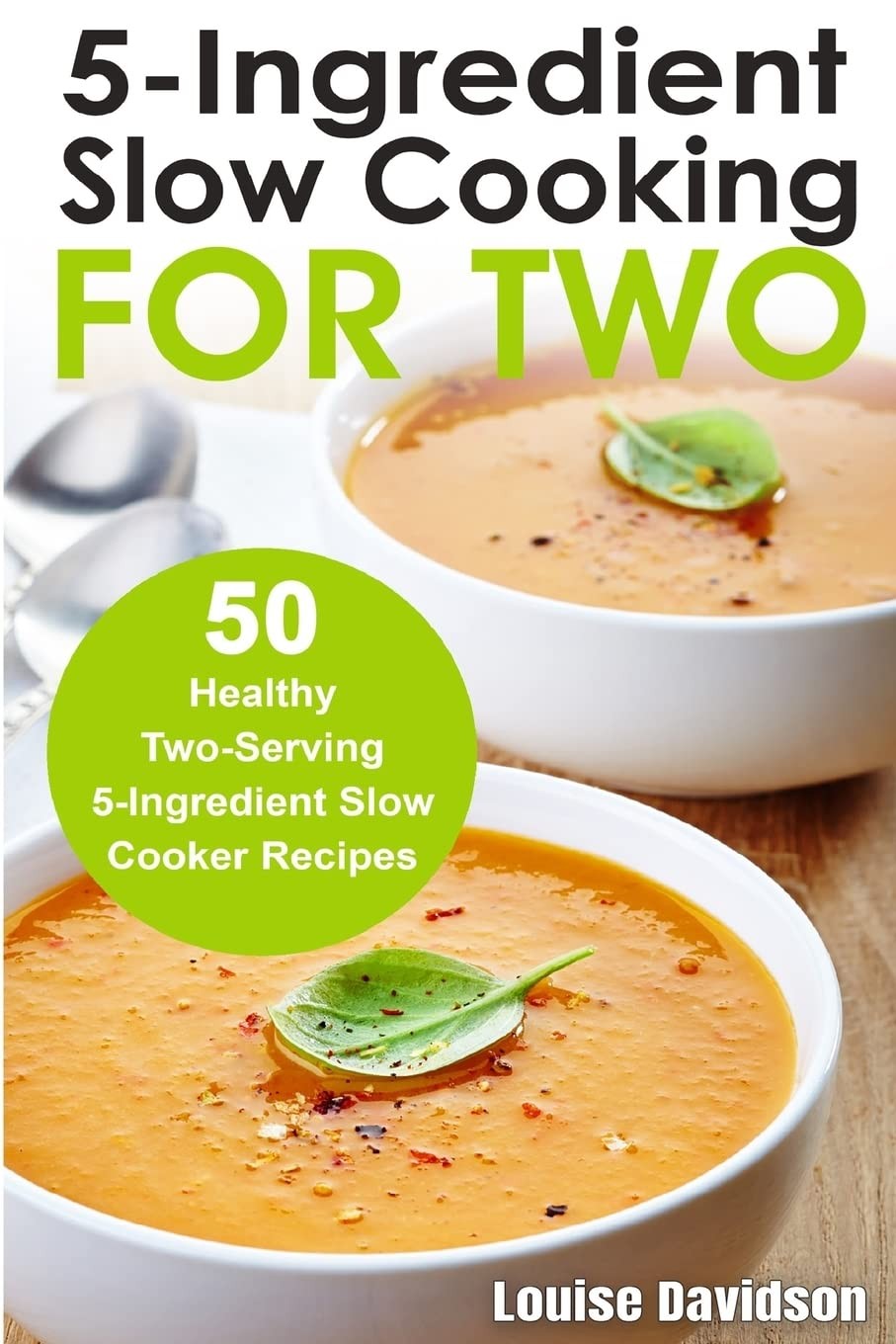 5 Ingredient Slow Cooking for Two: 50 Healthy Two-Serving 5 Ingredient Slow Coo
