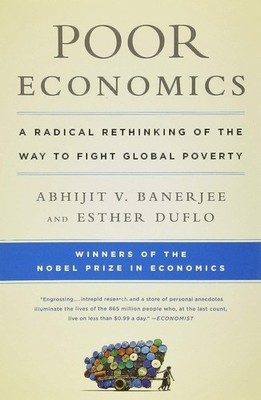 Poor Economics: A Radical Rethinking of the Way to Fight Global Poverty - pa...