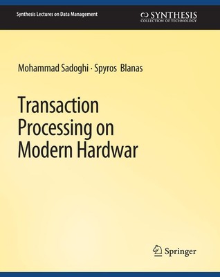 Transaction Processing on Modern Hardware Spyros Blanas