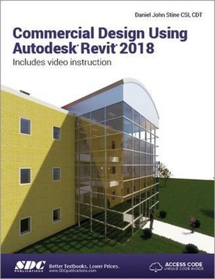 Commercial Design Using Autodesk Revit 2018 by Daniel John Stine (English) Paper