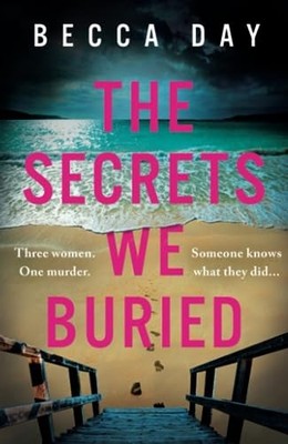 Becca Day - Secrets We Buried   An absolutely gripping psychological t - E245z