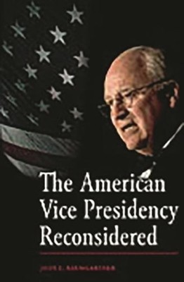 The American Vice Presidency Reconsidered by Jody Baumgartner: New