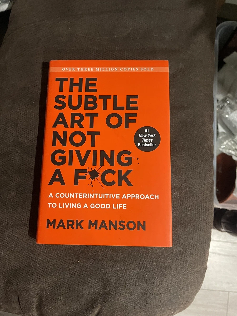 The Subtle Art of Not Giving a F*ck: A Counterintuitive Approach to Living  a Good Life