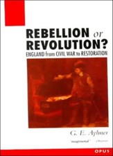 Rebellion or Revolution?: England, 1640-60 (OPUS) By G.E. Aylmer