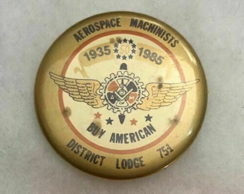 1935-1985 Aerospace Machinist, Union Lodge 751, Buy American 50 years Pinback