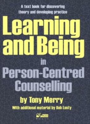 Learning and Being in Person-Centred Counselling: A Textbook for Discovering T,