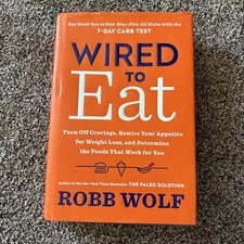 WIRED TO EAT, Robb Wolf NEW HARDCOVER Turn off Cravings, Rewire Your Appetite 