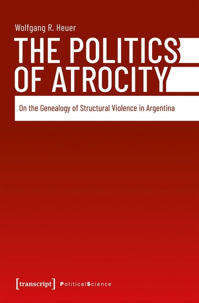 The Politics Of Atrocity | On The Genealogy Of Structural Violence In Argentina-image