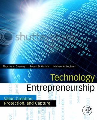 Technology Entrepreneurship: Creating, Capturing, and Protecting Value