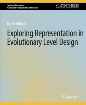 Exploring Representation in Evolutionary Level Design, Paperback by Ashlock, ...