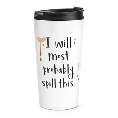 I Will Most Probably Spill This Travel Mug Tasse lustiger Witz Getränk Thermo