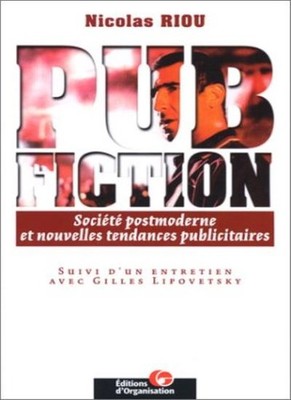 Pub fiction: Societe postmoderne et nouvelles tendances publicit