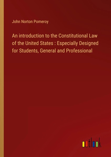 John Norton Pomeroy | An Introduction To The Constitutional Law Of The United...-image