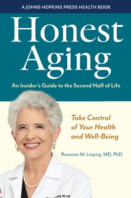 Honest Aging: An Insider's Guide to the Second Half of Life (A Johns Hopkins...