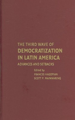 Third Wave Of Democratization In Latin America : Advances And Setbacks, Hardc...