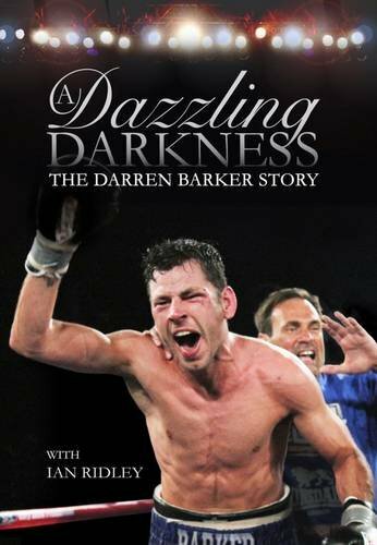 A Dazzling Darkness: The Darren Barker Story By Darren Barker, Ian Ridley