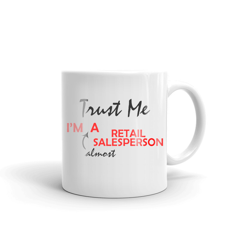 Trust Me I'm Almost A Retail Salesperson Coffee Tea Ceramic Mug Office Cup Gift