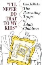 I'll Never Do that to My Kids: The Parenting- 9780925190239, paperback, Koffinke