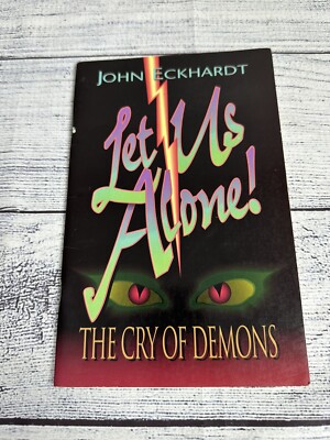 Let Us Alone: The Cry of Demons by John Eckhardt