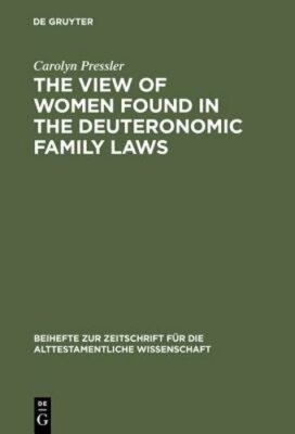 The View of Women Found in the Deuteronomic Family Laws by Carolyn Pressler: New