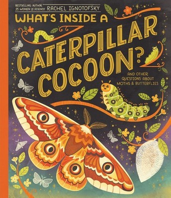 What's Inside a Caterpillar Cocoon?: And Other Questions About Moths & Butterfli