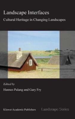 Landscape Interfaces: Cultural Heritage in Changing Landscapes by Hannes Palang