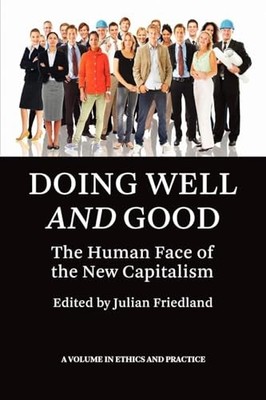 Doing Well and Good: The Human Face of the New Capitalism by Julian Friedland