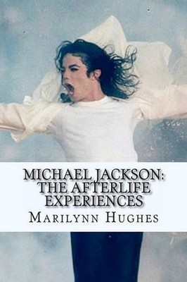 Michael Jackson: Die Erfahrungen nach dem Tod: Eine Theologie von Michael Jacksons Leben