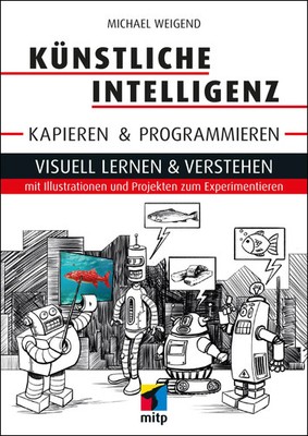 Künstliche Intelligenz kapieren & programmieren | Michael Weigend | Taschenbuch
