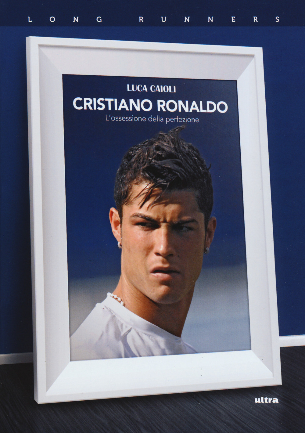 Cristiano Ronaldo. L'ossessione della perfezione - Caioli Luca