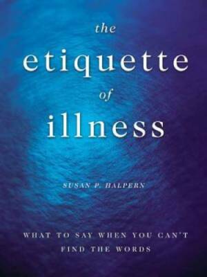 The Etiquette of Illness: What to Say When You Can't Find the Words - GOOD