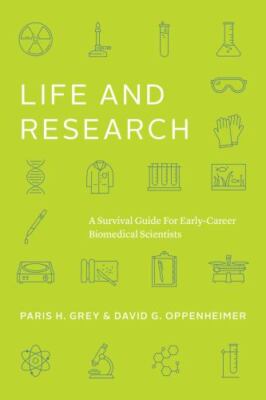 Life and Research : A Survival Guide for Early-Career Biomedical Scientists, ...