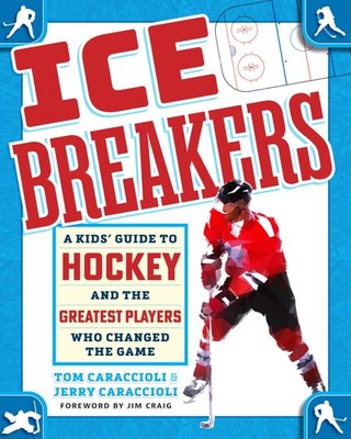 Ice Breakers: A Kids' Guide to Hockey and the Greatest Players Who Changed t...