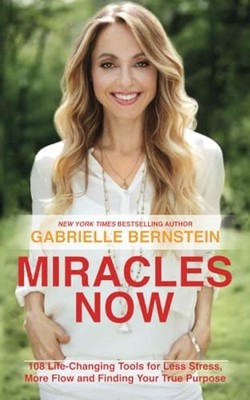 Miracles Now: 108 Life-Changing Tools for Less Stress... by Bernstein, Gabrielle