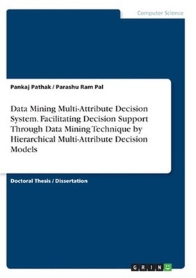 Data Mining Multi-Attribute Decision System. Facilitating Decision Support Throu