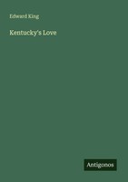 Edward King | Kentucky's Love | Taschenbuch | Englisch (2025) | Antigonos Verlag