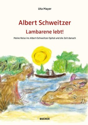 ALBERT SCHWEITZER LAMBARENE LEBT! | Mayer Uta | deutsch
