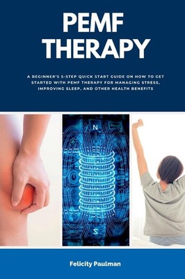 PEMF Therapy: A Beginner's 5-Step Quick Start Guide on How to Get Started with P