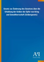 Gesetz Zur ÄNderung Des Gesetzes üBer Die Erhaltung Der GräBer Der Opfer Von...