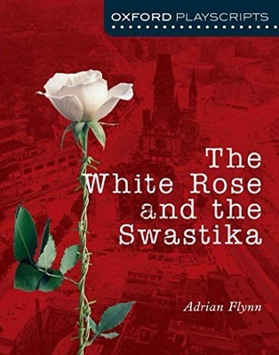 Oxford Playscripts: The White Rose and ... by Flynn, Adrian Paperback / softback