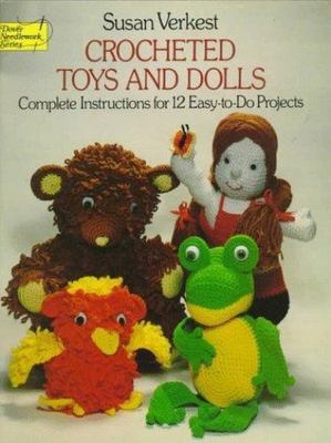 Crocheted Toys and Dolls: Complete Instructions for 12 Easy-to-do Projects (Dove
