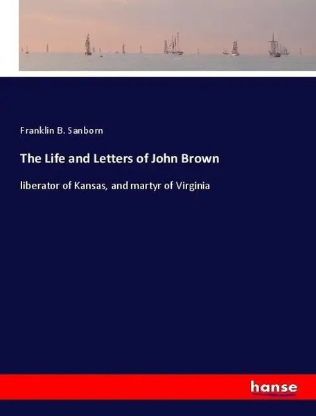 Franklin B. Sanborn | The Life And Letters Of John Brown | Taschenbuch (2018)-image