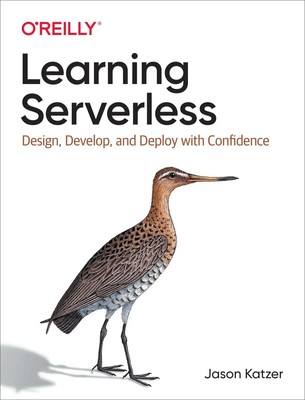 Learning Serverless | Design, Develop, and Deploy with Confidence | Jason Katzer