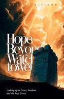 Hope Beyond The Watchtower Looking Up To Grace, Freedom And The Real Christ Buch