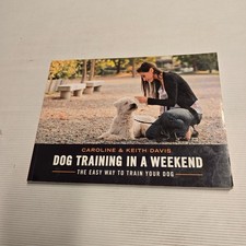 Dog Training in a Weekend by Caroline & Keith Davis - The Easy Way to Train Your