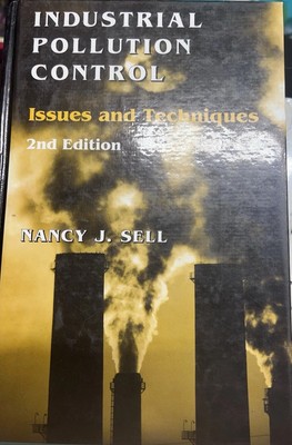 Industrial Pollution Control : Issues and Techniques by Nancy J. Sell 