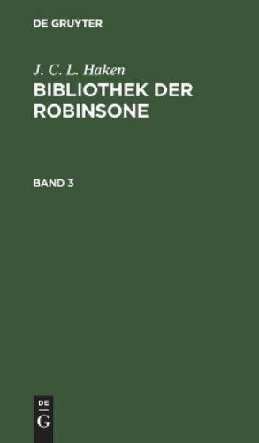J C L Haken J. C. L. Haken: Bibliothek Der Robinsone. Band 3 (Hardback)