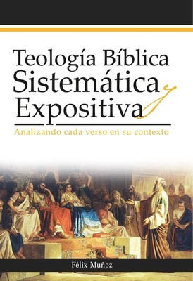 Teolog�a b�blica sistem�tica y expositiva: Analizando cada verso en su contexto,