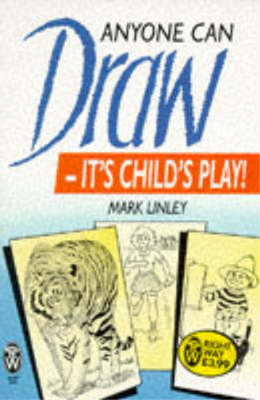Anyone Can Draw: Its Childs Play! (Right Way), Linley, Mark, Used; Good Book