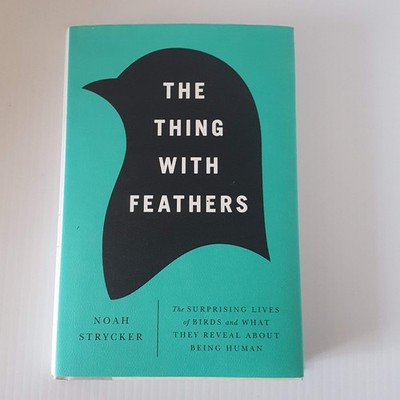 The Thing with Feathers: The Surprising Lives of Birds and What They Reveal ...
